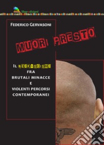 Muori presto. Il neofascismo fra brutali minacce e violenti percorsi contemporanei libro di Gervasoni Federico