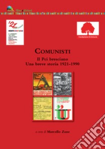 Comunisti. Il Pci bresciano. Una breve storia 1921-1990 libro di Zane M. (cur.)