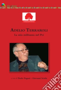 Adelio Terraroli. La mia militanza nel Pci libro di Pagani P. (cur.); Sciola G. (cur.)