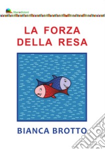 La forza della resa libro di Brotto Bianca