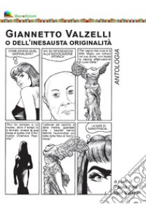 Giannetto Valzelli o dell'inesausta originalità. Antologia libro di Peli P. (cur.); Valzelli I. (cur.)