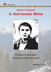 Il partigiano Móha libro di Panighetti Alberto