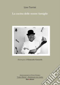 La cucina delle nostre famiglie libro di Turrini Lino