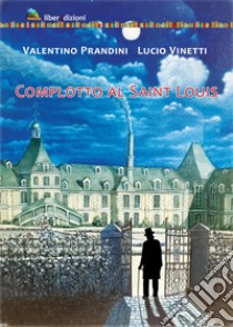 Complotto al Saint Louis libro di Prandini Valentino; Vinetti Lucio