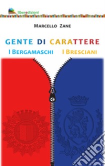 Gente di carattere. I Bergamaschi. I Bresciani libro di Zane Marcello