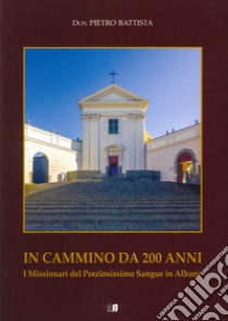 In cammino da 200 anni. I missionari del preziosissimo sangue in Albano libro di Battista Pietro