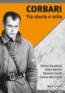 Corbari. Tra storia e mito libro di Gaudenzi Enrico; Bertini Fabio; Faralli Daniela