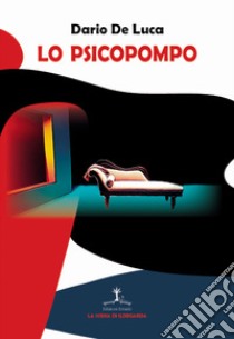 Lo psicopompo. Ediz. italiana e inglese libro di De Luca Dario; Costantino V. (cur.); Chiricò D. (cur.)