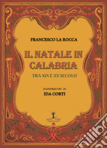 Il Natale in Calabria tra XIX e XX secolo libro di La Rocca Francesco