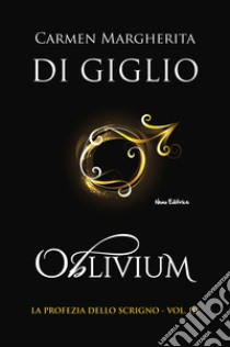 Oblivium. La profezia dello scrigno. Vol. 3 libro di Di Giglio Carmen Margherita