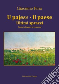 U pajese - Il paese. Ultimi sprazzi libro di Fina Giacomo