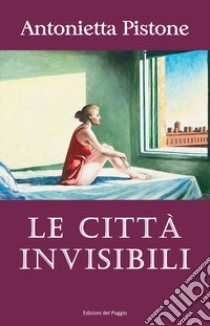 Le città invisibili libro di Pistone Antonietta