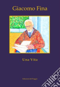 Una vita libro di Fina Giacomo