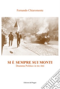 Si è sempre sui monti. Dramma politico in tre atti libro di Chiaromonte Fernando