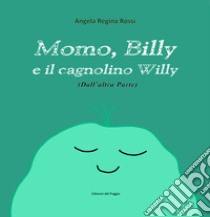 Momo, Billy e il cagnolino Willy. Ediz. illustrata libro di Rossi Angela Regina