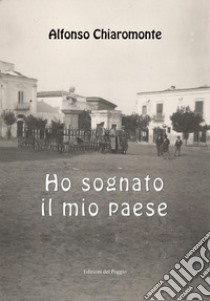 Ho sognato il mio paese libro di Chiaromonte Alfonso