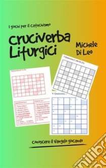 Cruciverba liturgici. Conoscere il Vangelo giocando libro di Di Leo Michele