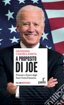 A proposito di Joe. Presente e futuro degli Stati Uniti d'America libro di Castellaneta Giovanni