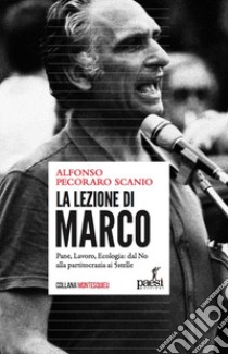 La lezione di Marco. Pane, lavoro, ecologia: dal No alla partitocrazia ai 5 Stelle libro di Pecoraro Scanio Alfonso