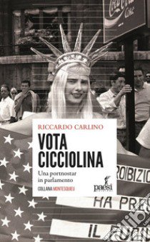 Vota Cicciolina! Una pornostar in parlamento libro