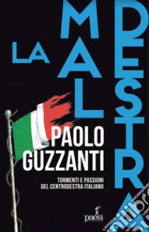 La maldestra. Tormenti e passioni del centrodestra italiano libro di Guzzanti Paolo