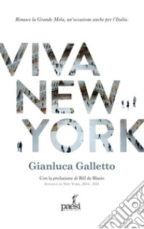 Viva New York. Rinasce la Grande Mela, un'occasione anche per l'Italia libro di Galletto Gianluca