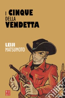 I cinque della vendetta libro di Matsumoto Leiji; Rausse T. (cur.)