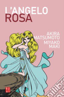 L'angelo rosa. Ediz. integrale libro di Matsumoto Leiji; Maki Miyako; Rausse T. (cur.)