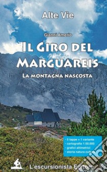 Il giro del Marguareis. La montagna nascosta. Ediz. integrale libro di Amerio Gianni