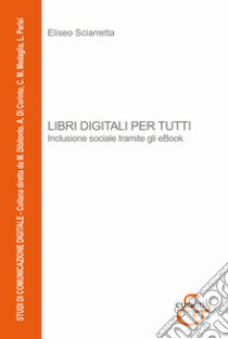 Libri digitali per tutti. Inclusione sociale tramite gli eBook libro di Sciarretta Eliseo