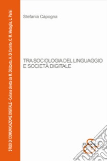 Tra sociologia del linguaggio e società digitale libro di Capogna Stefania