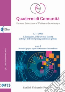 Quaderni di comunità. Persone, educazione e welfare nella società 5.0 (2021). Vol. 1: L' istituzione il lavoro e la società ai tempi dell'emergenza pandemica globale libro di Capogna S. (cur.); Del Cimmuto A. (cur.); Fonzo C. (cur.)