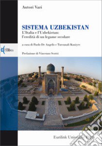 Sistema Uzbekistan. L'Italia e l'Uzbekistan: l'eredità di un legame secolare libro di De Angelis P. (cur.); Kuziyev T. (cur.)