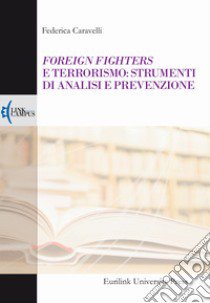 Foreign fighters e terrorismo: strumenti di analisi e prevenzione libro di Caravelli Federica