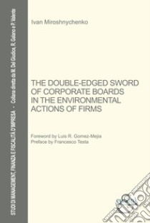 The The double-edge sword of corporate boards in the environmental actions of firms libro di Miroshnychenko Ivan