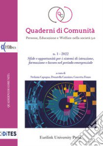 Quaderni di comunità. Persone, educazione e welfare nella società 5.0 (2022). Vol. 1: Sfide e opportunità per i sistemi di istruzione, formazione e lavoro nel periodo emergenziale libro di Capogna S. (cur.); Cannizzo D. (cur.); Fonzo C. (cur.)