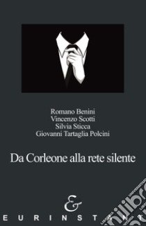 Da Corleone alla rete silente libro di Benini Romano; Scotti Vincenzo; Sticca Silvia