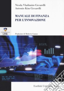 Manuale di finanza per l'innovazione libro di Ciccarelli Nicola Vladimiro; Ciccarelli Antonio Kim