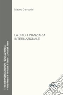 La crisi finanziaria internazionale libro di Cerrocchi Matteo