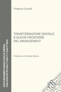 Trasformazione digitale e nuove frontiere del management libro di Cavallo Federica