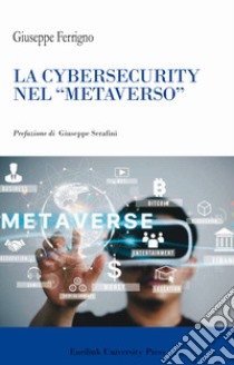 La cibersecurity nel «metaverso». Nuova ediz. libro di Ferrigno Giuseppe