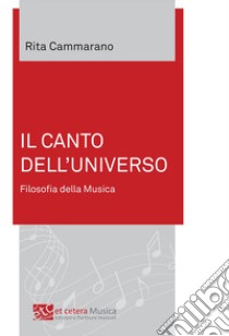 Il canto dell'universo. Filosofia della musica. Ediz. integrale libro di Cammarano Rita