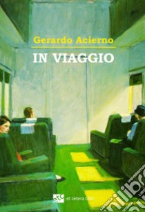 In viaggio. Ediz. integrale libro di Acierno Gerardo