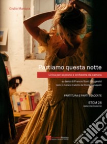 Partiamo questa notte. Lirica per soprano e orchestra da camera. Su testo di Francis Scott Fitzgerald. Partitura e parti staccate. Ediz. integrale libro di Marazia Giulio