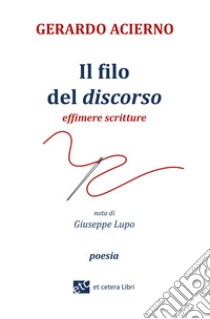 Il filo del discorso. Effimere scritture libro di Acierno Gerardo