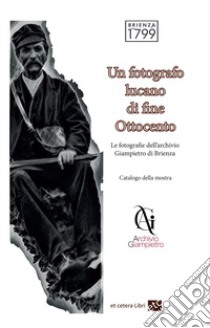 Un fotografo lucano di fine Ottocento. Le fotografie dell'archivio Giampietro di Brienza. Ediz. integrale libro di Collazzo D. (cur.)