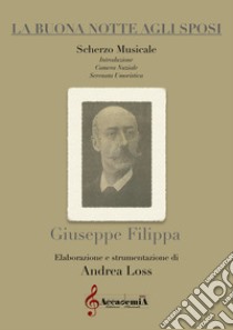 Buona notte agli sposi. Scherzo musicale. Partitura (La) libro di Filippa Giuseppe