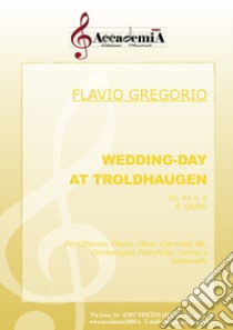 Wedding day at troldhaugen. Op.65 n.6 E. Grieg. Per ottavino, flauto, oboe, clarinetto Bb, glockenspiel, pianoforte, violino e violoncello. Ediz. a spirale libro di Gregorio Flavio