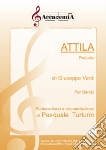 Attila. Preludio. Per banda libro di Verdi Giuseppe