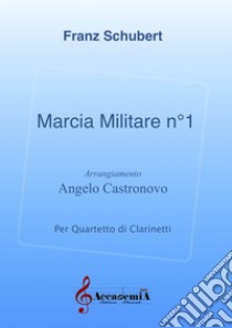 Marcia militare n. 1. Per quartetto di clarinetti libro di Schubert Franz